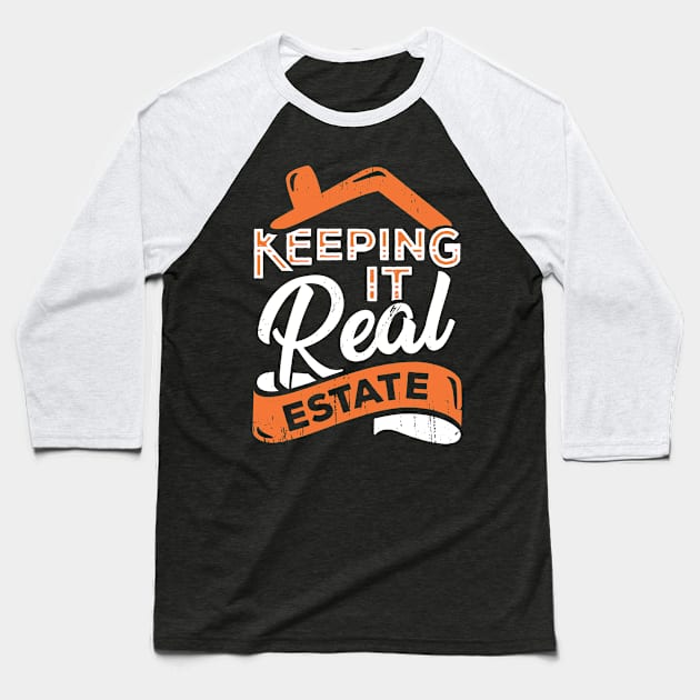 Keeping It Real Estate Realtor Gift Baseball T-Shirt by Dolde08